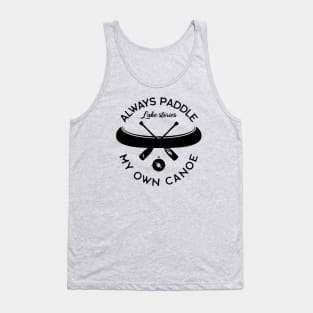 Always Paddle Your Own Canoe Tank Top